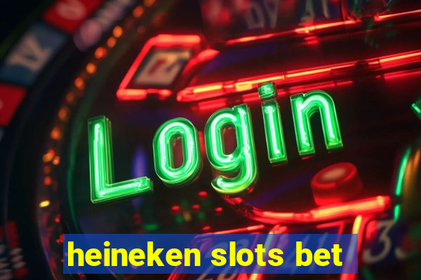 heineken slots bet